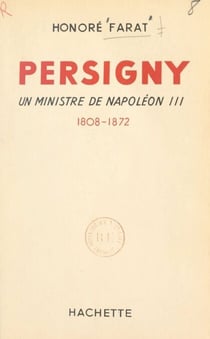 Persigny - Un ministre de Napoléon III, 1808-1872