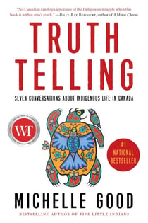 Truth Telling - Seven Conversations about Indigenous Life in Canada