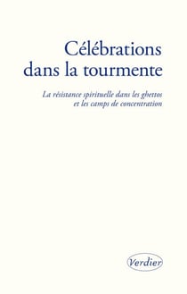 Célébrations dans la tourmente - la résistance spirituelle dans les ghettos et les camps de concentration