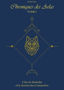 Chroniques des Arlas, tome 1 - L'Élu de Nashoba et le dernier des Comanches