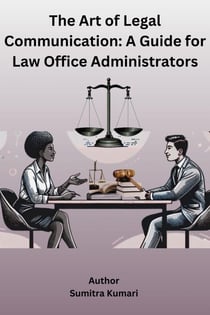 The Art of Legal Communication: A Guide for Law Office Administrators