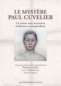 Le Mystère Paul Cuvelier - Un artiste sans concession révélé par sa correspondance