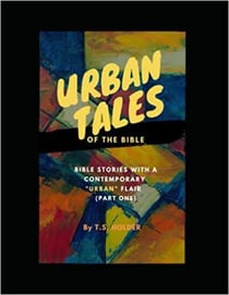 Urban Tales of the Bible: Bible Stories With a Contemporary "Urban" Flair (Part one) - Urban Tales of the Bible: Bible Stories With a Contemporary Urban Flair, #1