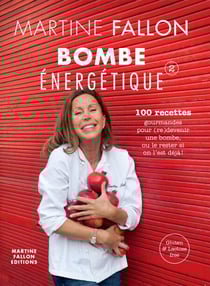 Bombe énergétique de Martine Fallon - 100 recettes gourmandes pour déborder d'énergie !