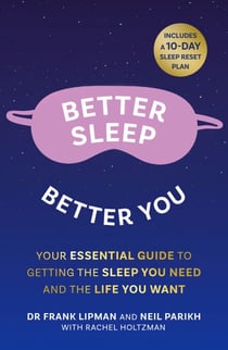 Better Sleep, Better You - Your no stress guide for getting the sleep you need, and the life you want