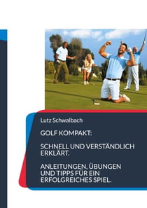 Golf Kompakt - Anleitungen, Übungen und Tipps für ein erfolgreiches Spiel