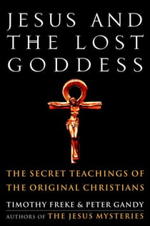 Jesus and the Lost Goddess - The Secret Teachings of the Original Christians
