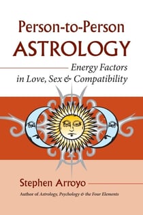 Person-to-Person Astrology - Energy Factors in Love, Sex and Compatibility
