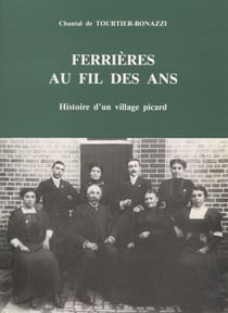 Ferrières au fil des ans - Histoire d'un village picard