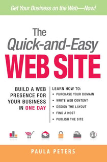The Quick-and-Easy Web Site - Build a Web Presence for Your Business in One Day