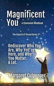 Magnificent You: Rediscover Who You Are, Why You're Here, and Why You Matter. A Lot. - The Council of Threes, #2