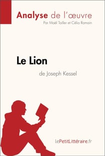 Le Lion de Joseph Kessel (Analyse de l'oeuvre) - Analyse complète et résumé détaillé de l'oeuvre