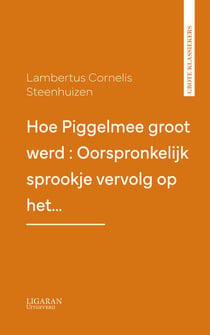 Hoe Piggelmee groot werd : Oorspronkelijk sprookje vervolg op het…