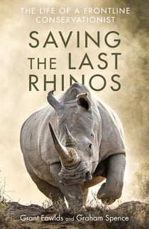 Saving the Last Rhinos - The Life of a Frontline Conservationist