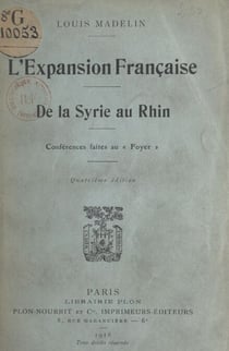 L'expansion française, de la Syrie au Rhin - Conférences faites au Foyer