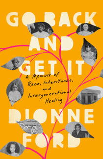 Go Back and Get It - A Memoir of Race, Inheritance, and Intergenerational Healing