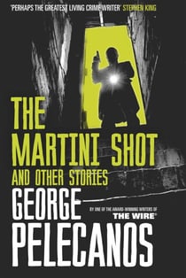 The Martini Shot and Other Stories - From Co-Creator of Hit HBO Show ‘We Own This City’