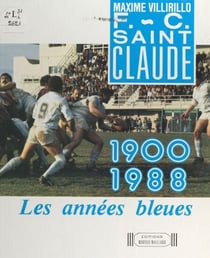 F.-C. Saint-Claude - 1900-1988, les années bleues