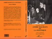 André Malraux et la politique - L'être et l'histoire