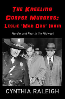 The Kneeling Corpse Murders: Leslie 'Mad Dog' Irvin