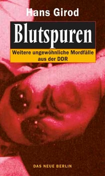 Blutspuren - Weitere ungewöhnliche Mordfälle aus der DDR