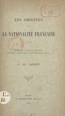 Les origines de la nationalité française - Essai sur les Celtes, les Kymris, les Gaulois, les Romains, les Francs et les Ibères