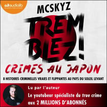 Tremblez ! Crimes au Japon - 8 histoires criminelles vraies et flippantes au pays du soleil levant