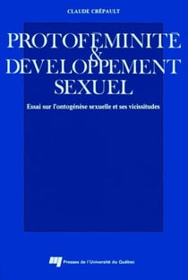 Protoféminité et développement sexuel - Essai sur l'ontogénèse sexuelle et ses vicissitudes