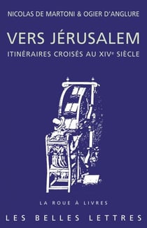 Vers Jérusalem - Itinéraires croisés au XIVe siècle