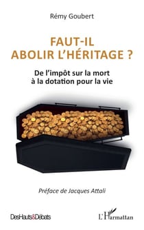 Faut-il abolir l’héritage ? - De l’impôt sur la mort à la dotation pour la vie