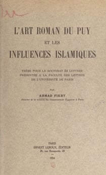 L'art roman du Puy et les influences islamiques - Thèse pour le Doctorat ès lettres présentée à la Faculté des lettres de l'Université de Paris