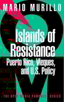 Islands of Resistance - Puerto Rico, Vieques, and U.S. Policy