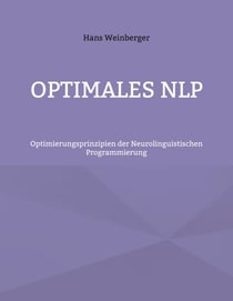 Optimales NLP - Optimierungsprinzipien der Neurolinguistischen Programmierung