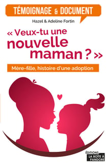 Veux-tu une nouvelle maman? - Mère-fille, histoire d'une adoption