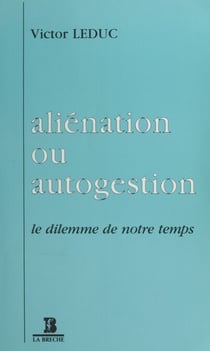 Aliénation ou Autogestion : Le dilemme de notre temps