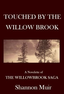 Touched by the Willow Brook: A Novelette of the Willowbrook Saga - Willowbrook Saga, #2