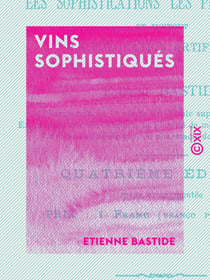Vins sophistiqués - Procédés simples pour reconnaître les sophistications les plus usuelles et surtout la coloration artificielle