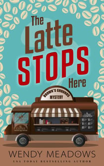 The Latte Stops Here - Brown's Grounds Mystery, #1