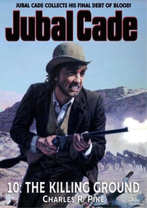 The Killing Ground (A Jubal Cade Western #10) - Jubal Cade, #10