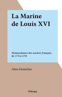 La Marine de Louis XVI - Nomenclature des navires français, de 1774 à 1792