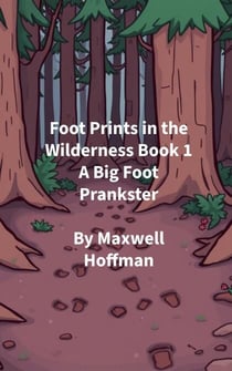 Foot Prints in the Wilderness Book 1 A Big Foot Prankster - Foot Prints in the Wilderness, #1