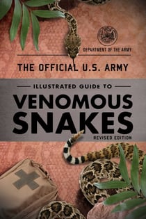 The Official U.S. Army Illustrated Guide to Venomous Snakes