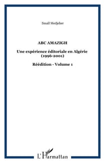 ABC Amazigh - Une expérience éditoriale en Algérie (1996-2001) - Réédition - Volume 1