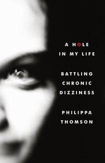 A Hole in My Life. Battling Chronic Dizziness.