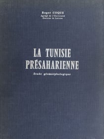 La Tunisie présaharienne - Étude géomorphologique