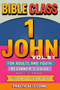 Bible Class for Adults and Youth: Beginner's Guide — 1 John - BIBLE CLASS FROM SCRATCH, #61