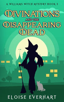 Divinations and the Disappearing Dead - A Williams Witch Mystery, #3