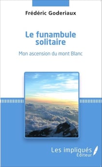 Le funambule solitaire - Mon ascension du mont Blanc