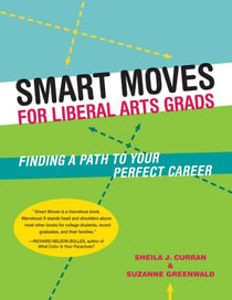 Smart Moves for Liberal Arts Grads - Finding a Path to Your Perfect Career