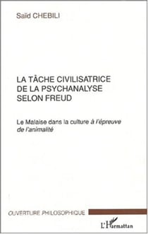 LA TÂCHE CIVILISATRICE DE LA PSYCHANALYSE SELON FREUD - Le Malaise dans la culture à l’épreuve de l’animalité